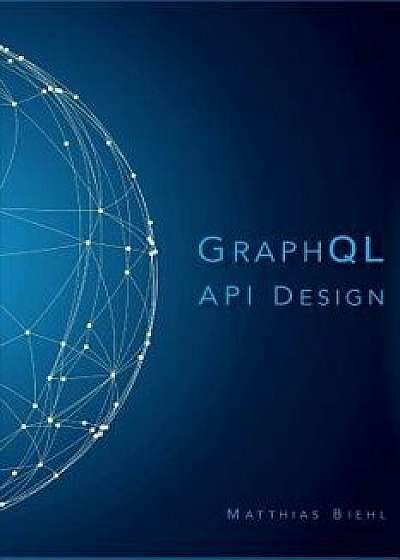 Graphql API Design, Paperback/Matthias Biehl
