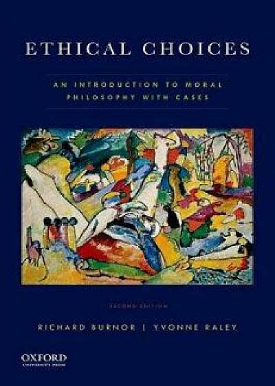 Ethical Choices: An Introduction to Moral Philosophy with Cases, Paperback/Richard Burnor