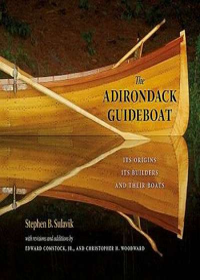 The Adirondack Guideboat: Its Origin, Its Builders, and Their Boats, Paperback/Stephen B. Sulavik