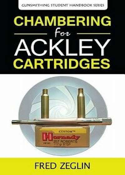 Chambering for Ackley Cartridges, Paperback/Zeglin Fred
