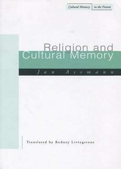 Religion and Cultural Memory: Ten Studies, Paperback/Jan Assmann