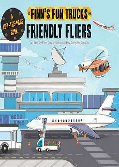 Friendly Fliers: A Lift-The-Page Book/Finn Coyle