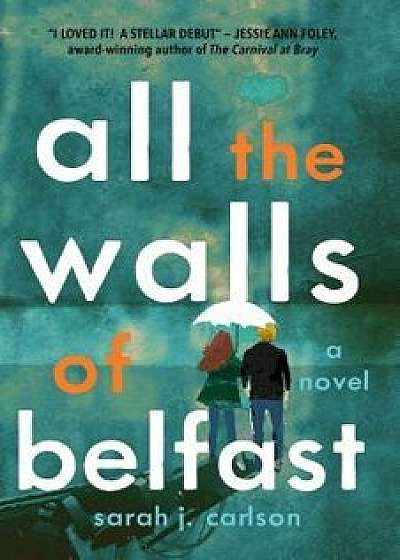 All the Walls of Belfast, Paperback/Sarah Carlson