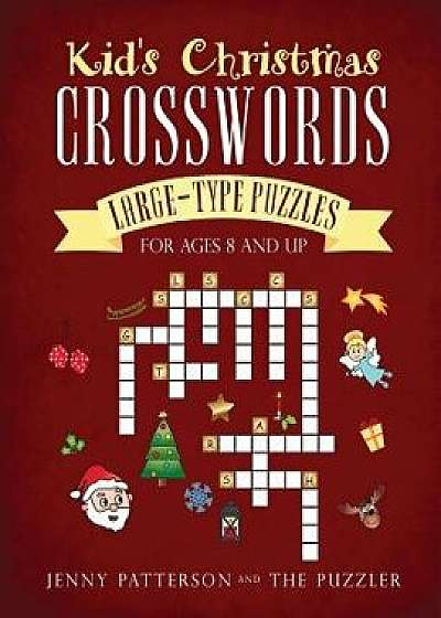 Kid's Christmas Crosswords: Large-Type Puzzles for Ages 8 and Up, Paperback/Jenny Patterson