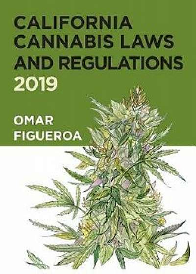 California Cannabis Laws and Regulations: 2019 Edition, Hardcover/Omar Figueroa
