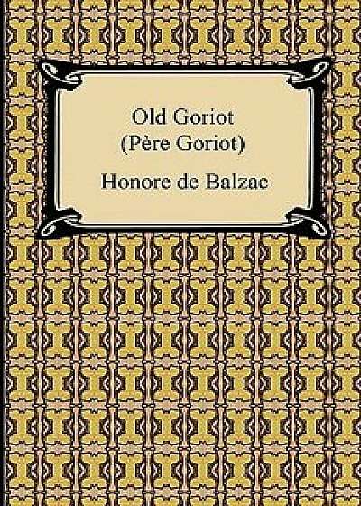 Old Goriot (Pere Goriot), Paperback/Honore De Balzac