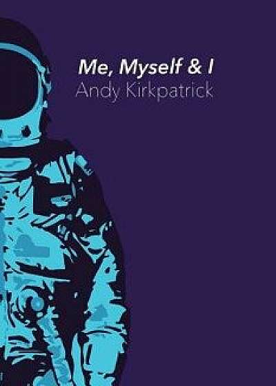 Me, Myself & I: The Dark Arts of Big Wall Soloing, Paperback/Andy Kirkpatrick