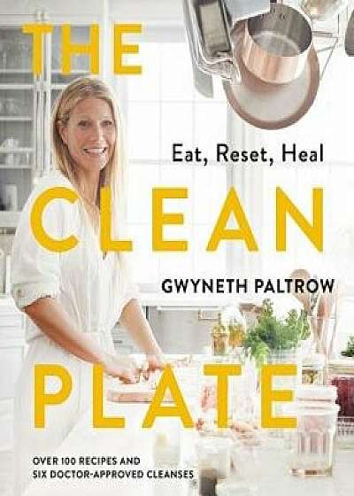 The Clean Plate: Eat, Reset, Heal, Hardcover/Gwyneth Paltrow