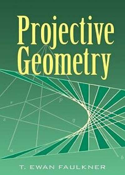 Projective Geometry, Paperback/T. Ewan Faulkner