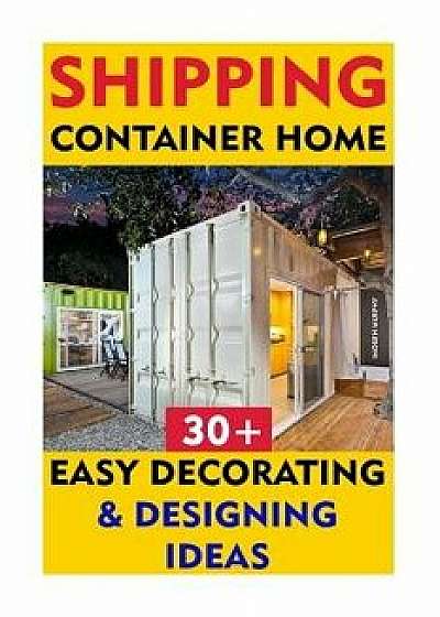 Shipping Container Home: 30+ Easy Decorating & Designing Ideas, Paperback/Imogen Murphy