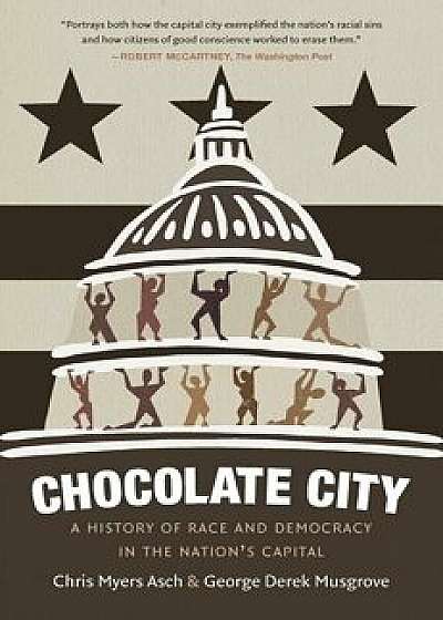 Chocolate City: A History of Race and Democracy in the Nation's Capital, Paperback/Chris Myers Asch