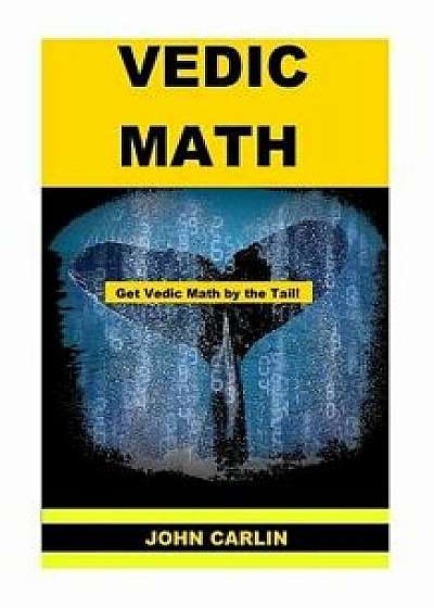 Vedic Math: Vedic Multiplication Mathematics, Paperback/John Carlin