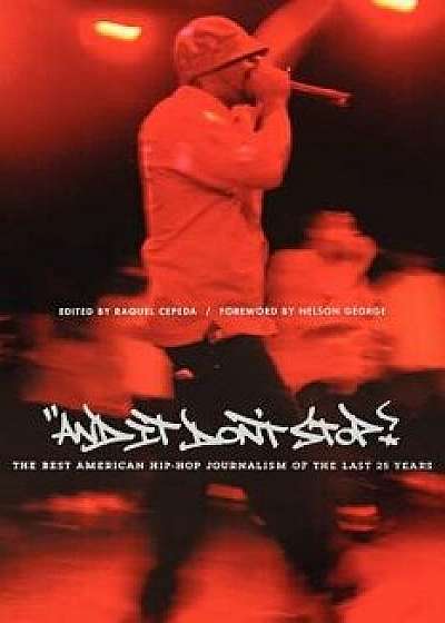 And It Don't Stop: The Best American Hip-Hop Journalism of the Last 25 Years, Paperback/Raquel Cepeda