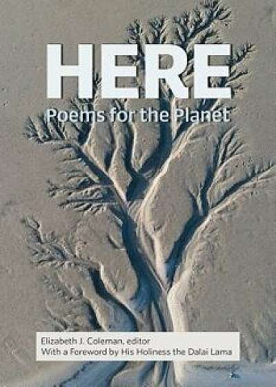 Here: Poems for the Planet, Paperback/Elizabeth J. Coleman
