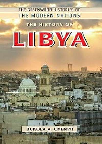 The History of Libya, Hardcover/Bukola A. Oyeniyi