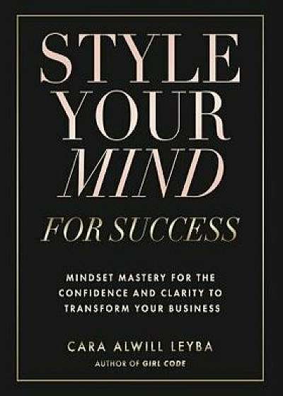 Style Your Mind For Success, Paperback/Cara Alwill Leyba