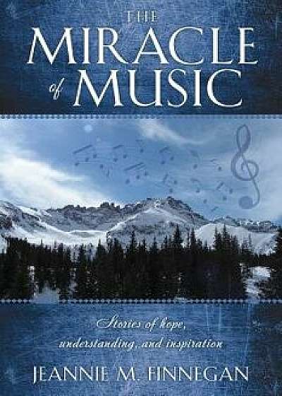The Miracle of Music, Paperback/Jeannie M. Finnegan