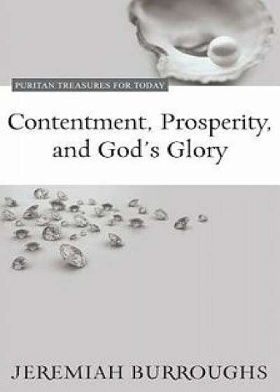 Contentment, Prosperity, and God's Glory, Paperback/Jeremiah Burroughs