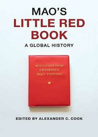 Mao's Little Red Book: A Global History, Paperback/Alexander C. Cook