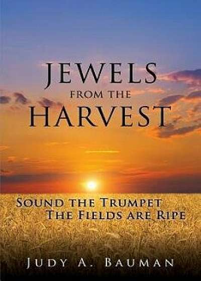 Jewels from the Harvest, Paperback/Judy a. Bauman