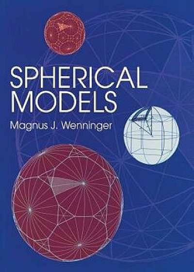 Spherical Models, Paperback/Magnus J. Wenninger
