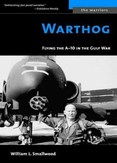 Warthog: Flying the A-10 in the Gulf War, Paperback/William L. Smallwood
