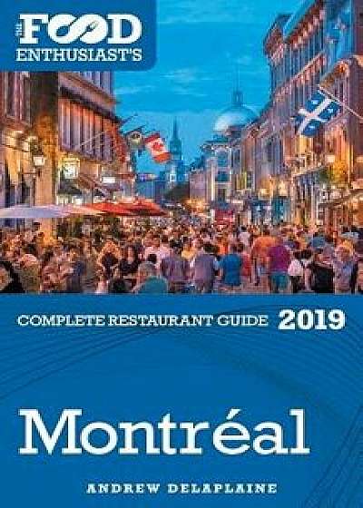 Montreal - 2019 - The Food Enthusiast's Complete Restaurant Guide, Paperback/Andrew Delaplaine
