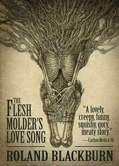 The Flesh Molder's Love Song, Paperback/Roland Blackburn