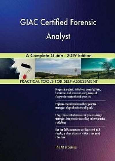 Giac Certified Forensic Analyst a Complete Guide - 2019 Edition, Paperback/Gerardus Blokdyk