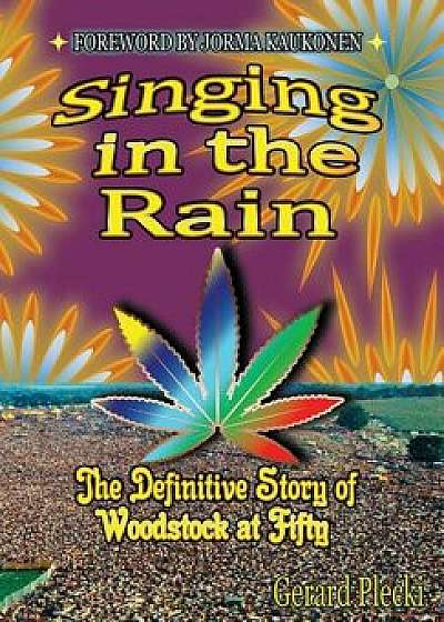 Singing in the Rain: The Definitive Story of Woodstock at Fifty, Hardcover/Gerard Plecki