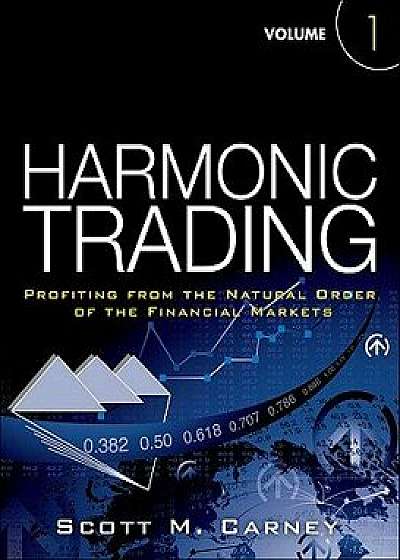 Harmonic Trading, Volume 1: Profiting from the Natural Order of the Financial Markets, Paperback/Scott M. Carney