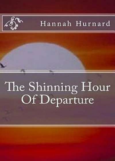 The Shinning Hour of Departure, Paperback/Hannah Hurnard