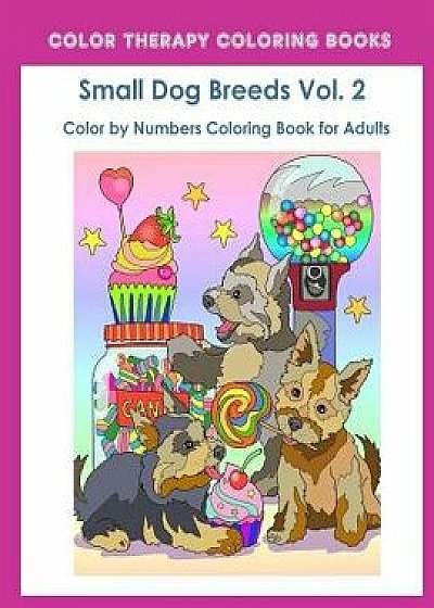 Color by Numbers Adult Coloring Book of Small Breed Dogs (Volume 2): An Easy Color by Number Adult Coloring Book of Small Breed Dogs Including Dachshu, Paperback/Color Therapy Coloring Books