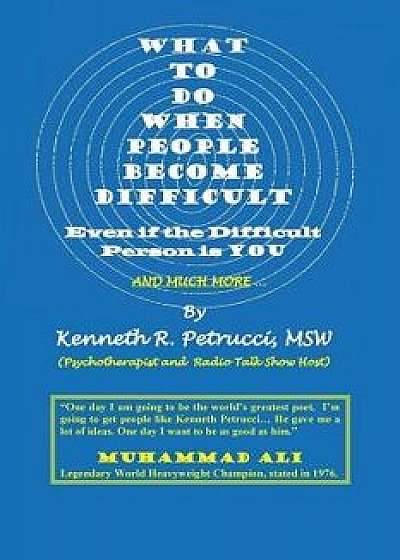 What to Do When People Become Difficult: Even If the Difficult Person Is You, Paperback/Msw Kenneth R. Petrucci