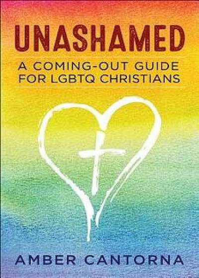 Unashamed: A Coming-Out Guide for Lgbtq Christians, Paperback/Amber Cantorna