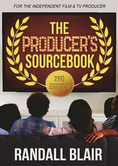 The Producer's Sourcebook, 2nd Edition, Paperback/Randall Blair