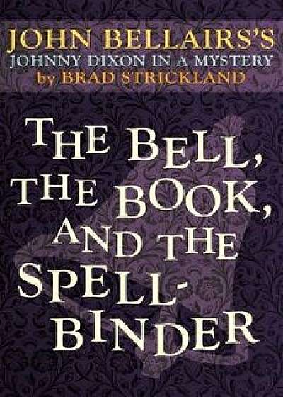 The Bell, the Book, and the Spellbinder, Paperback/John Bellairs