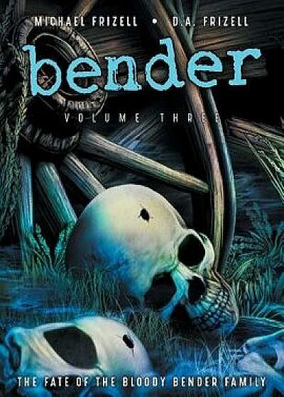 Bender: Volume Three, Paperback/Michael L. Frizell