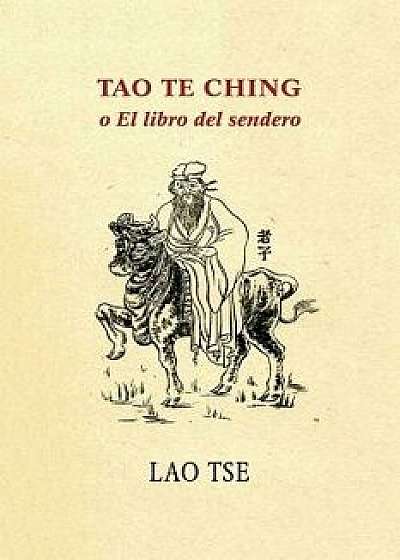 Tao Te Ching O El Libro del Sendero, Paperback/Lao Tse