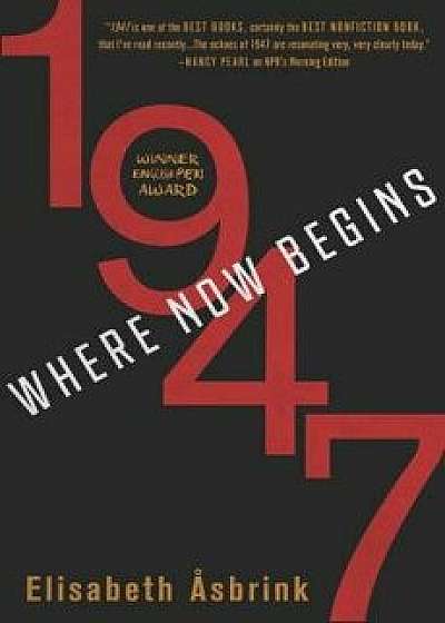 1947: Where Now Begins, Paperback/Elisabeth Asbrink