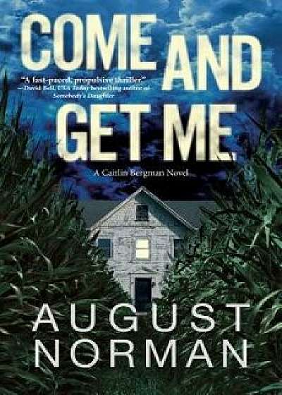 Come and Get Me: A Caitlin Bergman Novel, Hardcover/August Norman