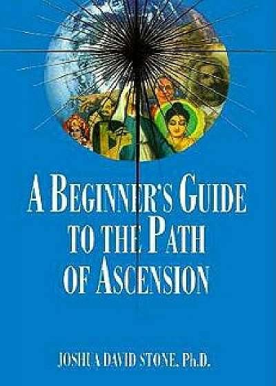 A Beginner's Guide to the Path of Ascension, Paperback/Joshua David Stone