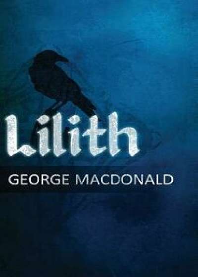 Lilith: A Romance, Hardcover/George MacDonald
