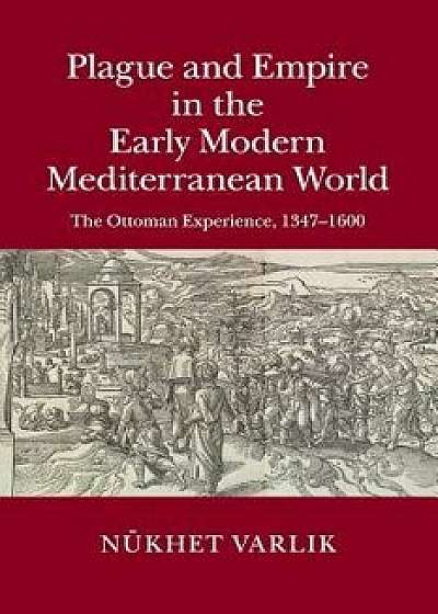 Plague and Empire in the Early Modern Mediterranean World, Paperback/Nukhet Varlik
