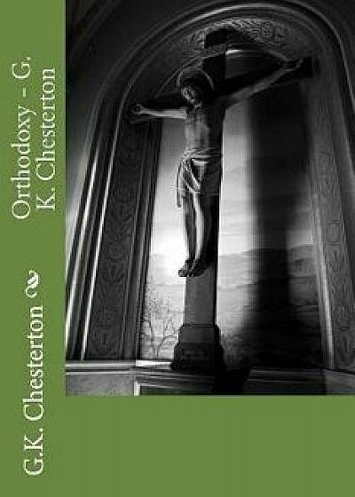 Orthodoxy - G. K. Chesterton, Paperback/G. K. Chesterton