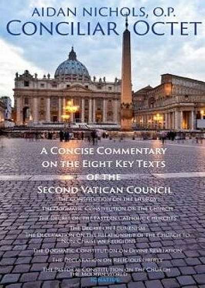 Conciliar Octet: A Concise Commentary on the Eight Key Texts of the Second Vatican Council, Paperback/Aidan Nichols