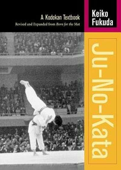 Ju-No-Kata: A Kodokan Textbook, Paperback/Keiko Fukuda
