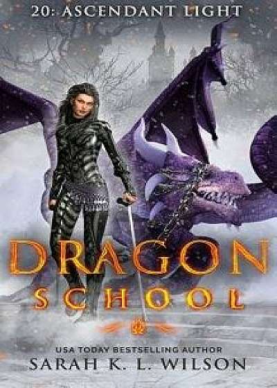Dragon School: Ascendant Light, Paperback/Sarah K. L. Wilson