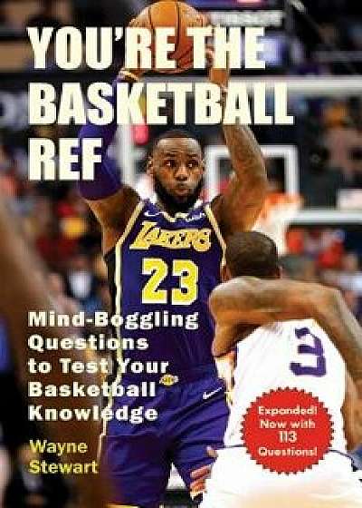 You're the Basketball Ref: Mind-Boggling Questions to Test Your Basketball Knowledge, Paperback/Wayne Stewart