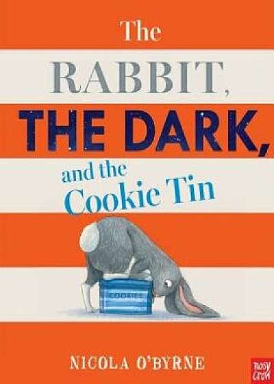 The Rabbit, the Dark, and the Cookie Tin, Hardcover/Nicola O'Byrne